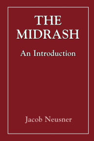 Title: The Midrash: An Introduction / Edition 1, Author: Jacob Neusner