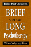 Title: Brief Versus Long Psychotherapy: When, Why, and How / Edition 1, Author: James Paul Gustafson