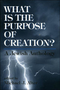 Title: What Is the Purpose of Creation?: A Jewish Anthology, Author: Michael J. Alter
