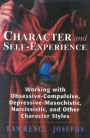 Character and Self-Experience: Working with Obsessive-Compulsive, Depressive-Masochistic, Narcissistic, and Other Character Styles / Edition 1