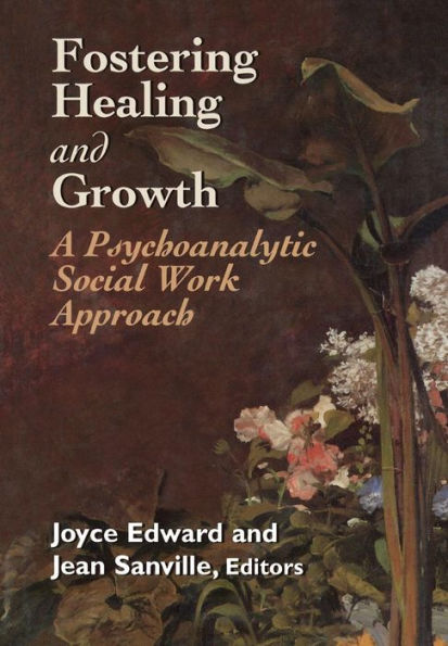 Fostering Healing and Growth: A Psychoanalytic Social Work Approach / Edition 1