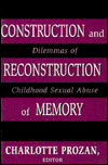 Title: Construction and Reconstruction of Memory: Dilemmas of Childhood Sexual Abuse / Edition 1, Author: Charlotte Krause Prozan