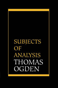 Title: Subjects of Analysis / Edition 1, Author: Thomas H. Ogden