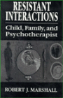 Resistant Interactions: Child Family and Psychotherapist