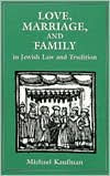 Love, Marriage, and Family in Jewish Law and Tradition
