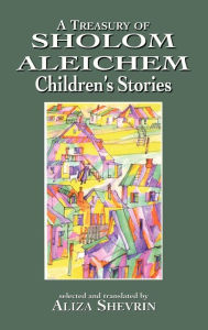 Title: A Treasury of Sholom Aleichem Children's Stories, Author: Aliza Shevrin