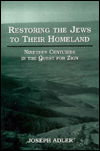 Title: Restoring the Jews to Their Homeland: Nineteen Centuries in the Quest for Zion, Author: Joseph Adler