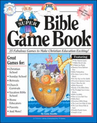 The Super Bible Game Book: 25 Fabulous Games to Make Christian Education Exciting