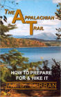 The Appalachian Trail: How to Prepare for and Hike It (The Appalachian Trail Series)