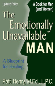 The Emotionally Unavailable Man: A Blueprint for Healing: A Book Men/A Book for Women
