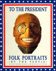 To the President: Folk Portraits by the People