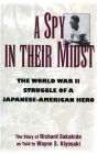 A Spy in Their Midst: The World War II Struggle of a Japanese-American Hero