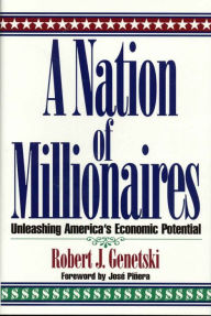 Title: A Nation of Millionaires: Unleashing America's Economic Potential, Author: Robert Genetski