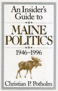 Title: An Insider's Guide to Maine Politics, Author: Christian P. Potholm