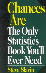 Title: Chances Are: The Only Statistic Book You'll Ever Need, Author: Steve Slavin