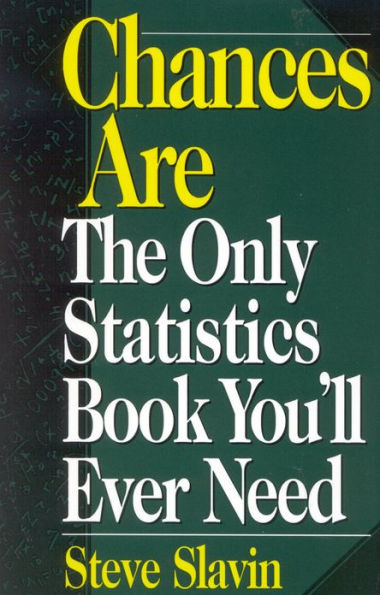 Chances Are: The Only Statistic Book You'll Ever Need