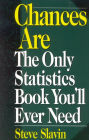 Chances Are: The Only Statistic Book You'll Ever Need