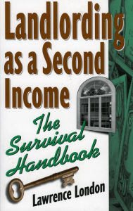 Title: Landlording as a Second Income: The Survival Handbook, Author: Lawrence London