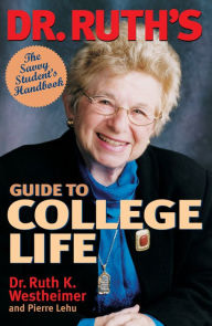 Title: Dr. Ruth's Guide to College Life: The Savvy Student's Handbook, Author: Ruth Westheimer