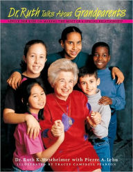 Title: Dr. Ruth Talks about Grandparents: Advice for Kids on Making the Most of a Special Relationship, Author: Ruth K. Dr. Westheimer
