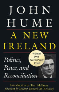 Title: A New Ireland: Politics, Peace, and Reconciliation, Author: John Hume