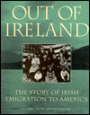 Out of Ireland: The Story of Irish Emigration to American