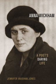 Title: Anna Wickham: A Poet's Daring Life, Author: Jennifer Vaughan Jones