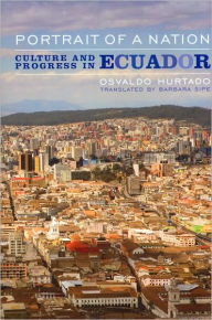 Title: Portrait of a Nation: Culture and Progress in Ecuador, Author: Osvaldo Hurtado