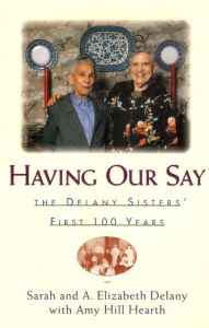 Having Our Say: The Delany Sisters First 100 Years