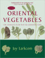 Oriental Vegetables: The Complete Guide for the Gardening Cook