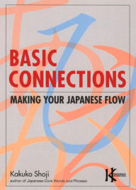 Title: Basic Connections: Making Your Japanese Flow, Author: Kakuko Shoji