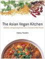 The Asian Vegan Kitchen: Authentic And Appetizing Dishes From A Continent Of Rich Flavors