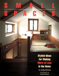 Title: Small Spaces: Stylish Ideas for Making More of Less in the Home, Author: Azby Brown
