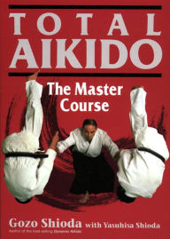 Title: Total Aikido: The Master Course, Author: Gozo Shioda