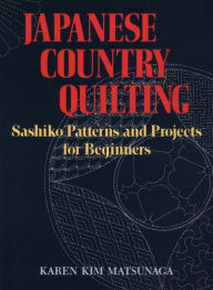 Title: Japanese Country Quilting: Sashiko Patterns and Projects for Beginners, Author: Karen Kim Matsunaga