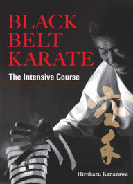 Title: Black Belt Karate: The Intensive Course, Author: Hirokazu Kanazawa