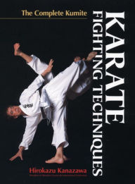 Title: Karate Fighting Techniques: The Complete Kumite, Author: Hirokazu Kanazawa