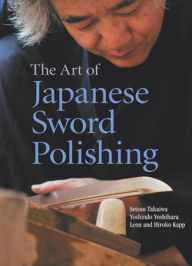 Title: The Art of Japanese Sword Polishing, Author: Setsuo Takaiwa