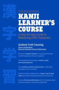 Title: The Kodansha Kanji Learner's Course: A Step-by-Step Guide to Mastering 2300 Characters, Author: Andrew Scott Conning
