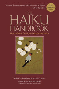 Title: The Haiku Handbook #25th Anniversary Edition: How to Write, Teach, and Appreciate Haiku, Author: William J. Higginson