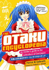 Title: The Otaku Encyclopedia: An Insider's Guide to the Subculture of Cool Japan, Author: Patrick W. Galbraith
