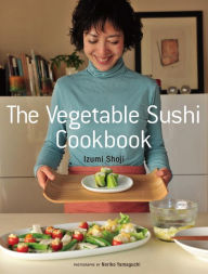 Title: The Vegetable Sushi Cookbook, Author: Izumi Shoji