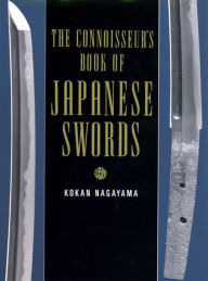Title: The Connoisseur's Book of Japanese Swords, Author: Kokan Nagayama