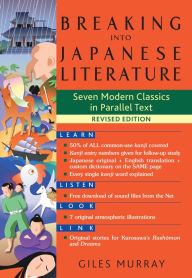 Title: Breaking into Japanese Literature: Seven Modern Classics in Parallel Text - Revised Edition, Author: Giles Murray