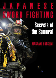 Title: Japanese Sword Fighting: Secrets of the Samurai, Author: Masaaki Hatsumi