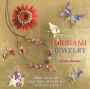 Origami Jewelry: More Than 40 Exquisite Designs to Fold and Wear