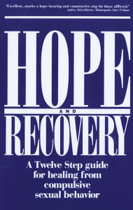 Title: Hope and Recovery: A Twelve Step Guide for Healing From Compulsive Sexual Behavior, Author: Anonymous