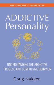 Title: The Addictive Personality: Understanding the Addictive Process and Compulsive Behavior, Author: Craig Nakken