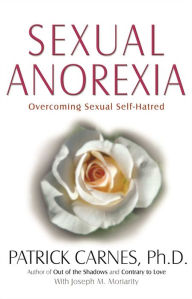 Title: Sexual Anorexia: Overcoming Sexual Self-Hatred, Author: Patrick J Carnes Ph.D