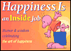 Happiness Is an inside Job: Humor and Wisdom Celebrating the Art of Happiness